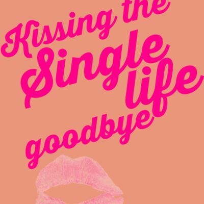 Kissing the single life goodbye Thumbnail